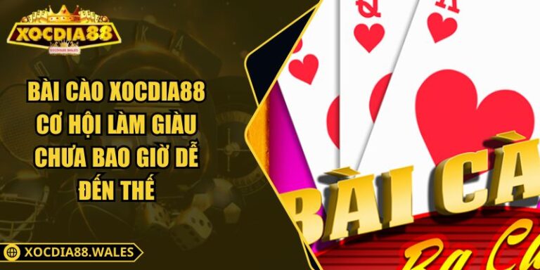 Bài Cào XOCDIA88 Cơ Hội Làm Giàu Chưa Bao Giờ Dễ Đến Thế