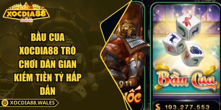 Bầu Cua XOCDIA88 Trò Chơi Dân Gian Kiếm Tiền Tỷ Hấp Dẫn
