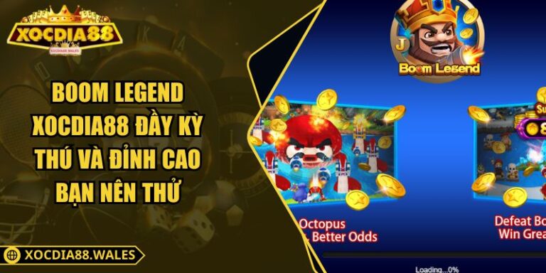 Boom Legend Xocdia88 Đầy Kỳ Thú Và Đỉnh Cao Bạn Nên Thử
