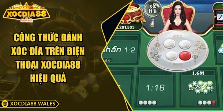 Công Thức Đánh Xóc Đĩa Trên Điện Thoại Xocdia88 Hiệu Quả