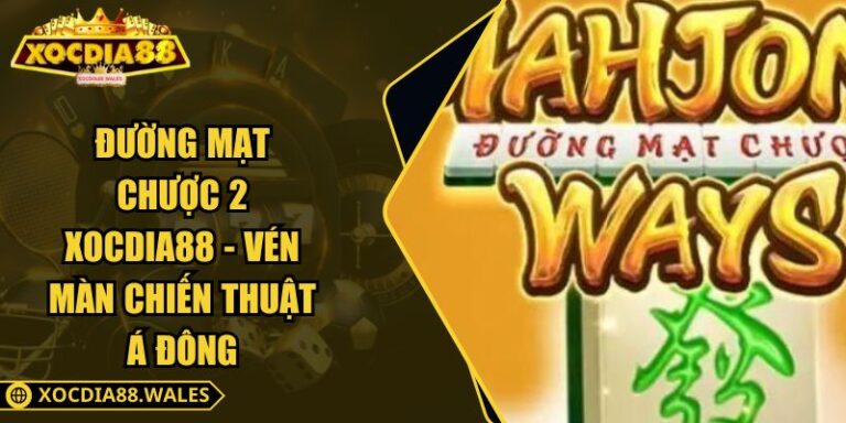 Đường Mạt Chược 2 Xocdia88 - Vén Màn Chiến Thuật Á Đông