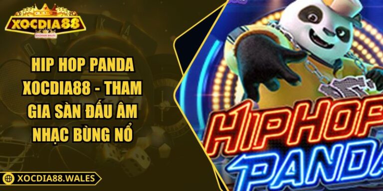 Hip Hop Panda Xocdia88 - Tham Gia Sàn Đấu Âm Nhạc Bùng Nổ