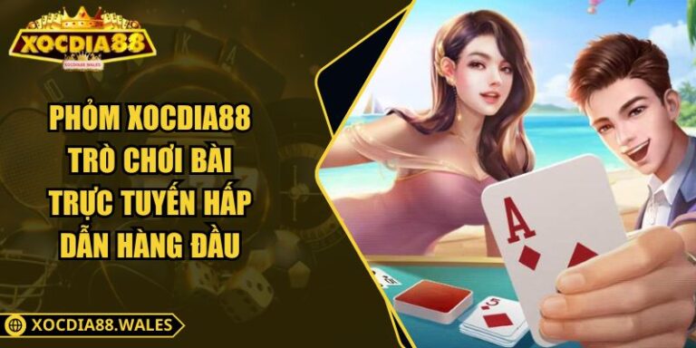 Phỏm Xocdia88 – Trò Chơi Bài Trực Tuyến Hấp Dẫn Hàng Đầu