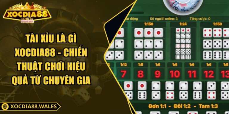 Tài Xỉu Là Gì Xocdia88 - Chiến Thuật Chơi Hiệu Quả Từ Chuyên Gia