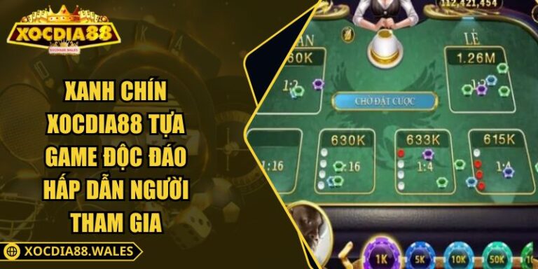 Xanh Chín XOCDIA88 Tựa Game Độc Đáo Hấp Dẫn Người Tham Gia