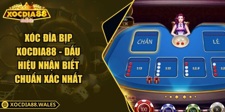 Xóc Đĩa Bịp Xocdia88 - Dấu Hiệu Nhận Biết Chuẩn Xác Nhất