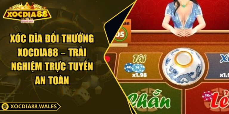 Xóc Đĩa Đổi Thưởng Xocdia88 – Trải Nghiệm Trực Tuyến An Toàn