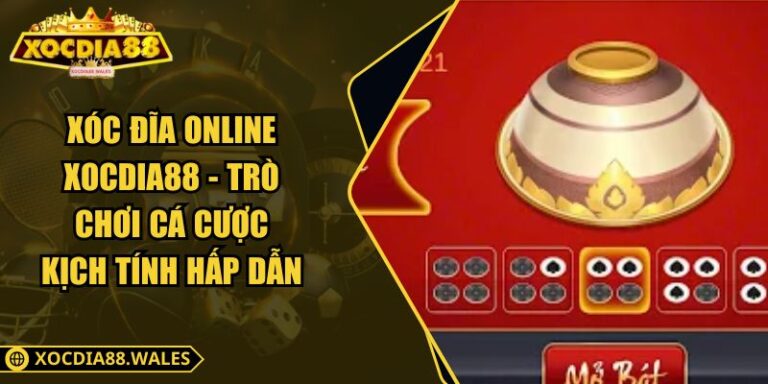 Xóc Đĩa Online Xocdia88 - Trò Chơi Cá Cược Kịch Tính Hấp Dẫn